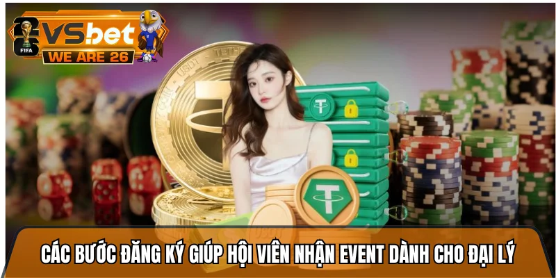 Các bước đăng ký giúp hội viên nhận event dành cho đại lý